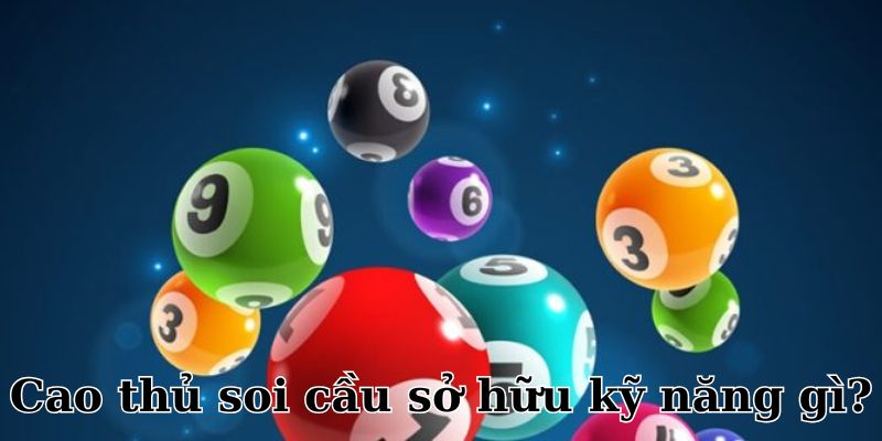 Cao thủ soi cầu sở hữu những tố chất riêng