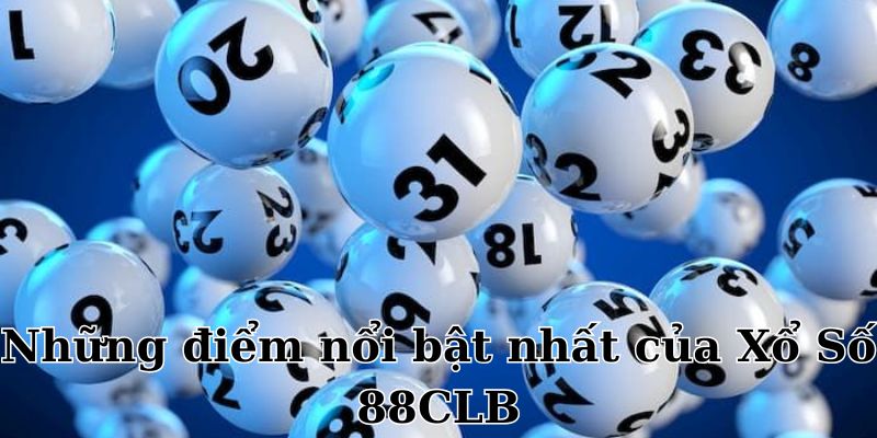 Những điểm nổi bật của sảnh chơi xổ số tại 88CLB